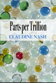 Parts per Trillion, by Claudine Nash