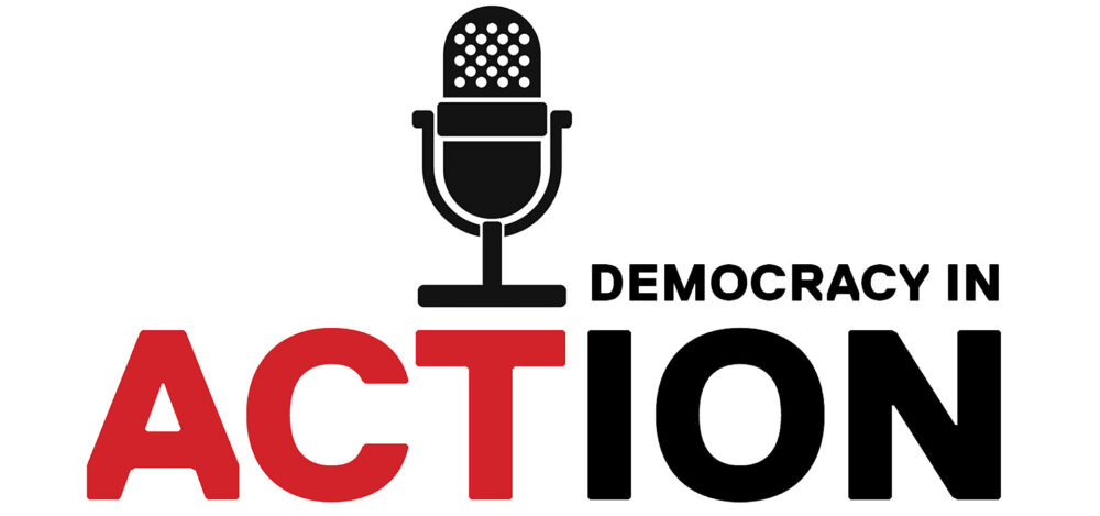 Introducing the Democracy in Action Podcast